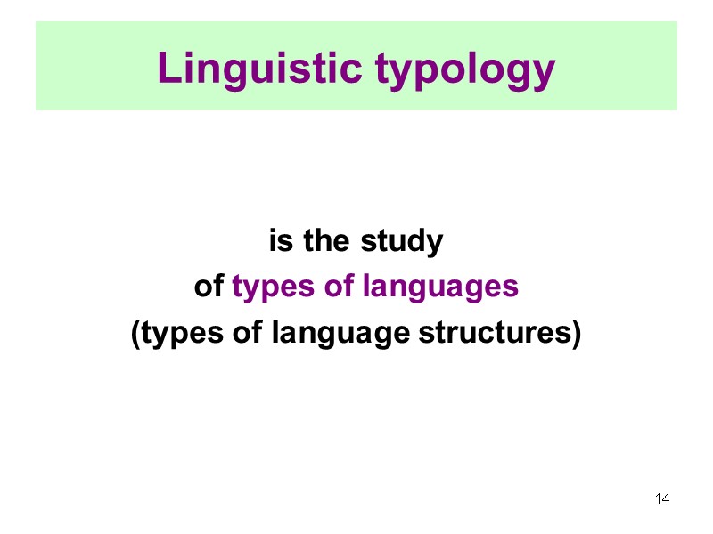Linguistic typology      is the study  of types of